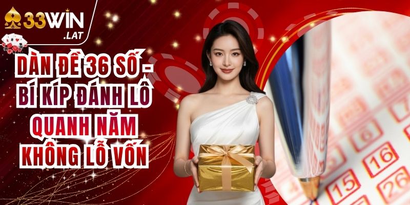 Dàn Đề 36 Số - Bí Kíp Đánh Lô Quanh Năm Không Lỗ Vốn